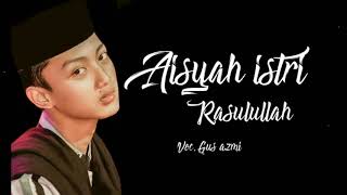 Download lagu AISYAH ISTRI RASULULLAH VOC.GUS AZMI TERBARU mp3