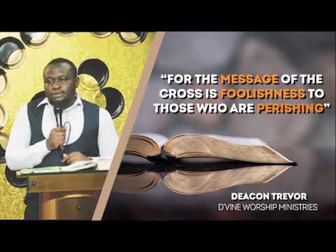FOR THE MESSAGE OF THE CROSS IS FOOLISHNESS TO THOSE WHO ARE PERISHING | DEACON TREVOR ODUOR
