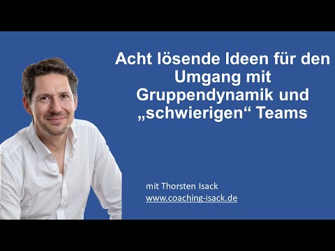 8 lösende Ideen für den Umgang mit Gruppendynamik und "schwierigen" Teams