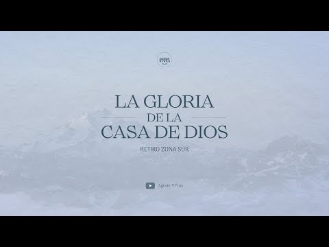 Retiro Zona Sur 2026 (Rucacura, Chile) · La gloria de la Casa de Dios · Sesión 6