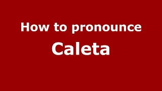 How to pronounce Caleta