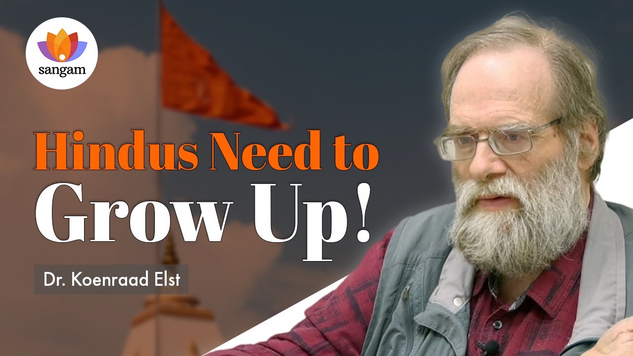 Hindus Need to 'Grow Up'! Decolonising the Hindu Mind | Dr. Koenraad Elst | #SangamTalks