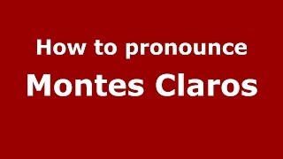 How to pronounce Montes Claros