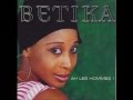 BETIKA (Ah Les Hommes ! - 2000) 01- Ah Les Hommes !