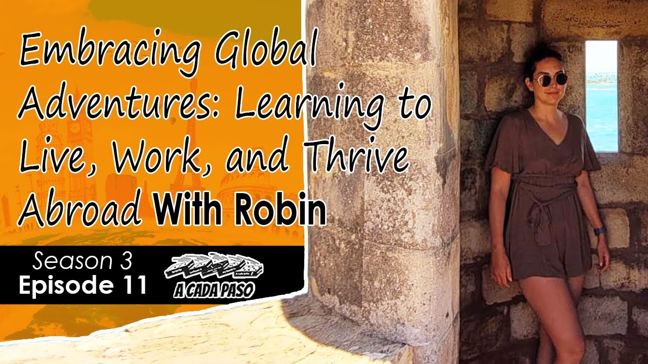 EP 11 T3: Embracing Global Adventures: Learning to Live, Work, and Thrive Abroad with Robin C | A Cada Paso | Gaby Alcala