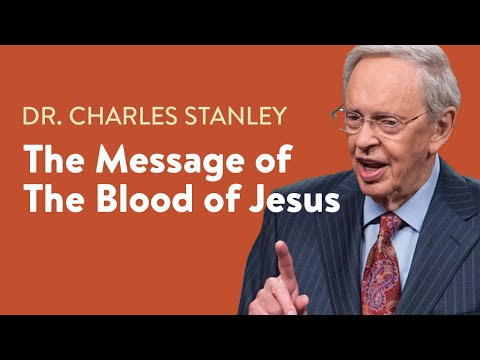 The Message of the Blood of Jesus – Dr. Charles Stanley