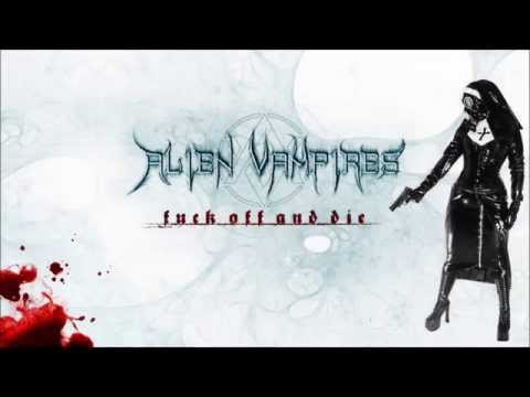 Alien Vampires - Fuck Off and Die