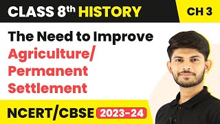 The Need to Improve Agriculture/Permanent Settlement - Ruling the Countryside | Class 8 History