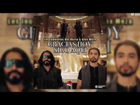Los Inquietos Del Norte & Alex Meza - Gracias Hoy Sigo Aqui