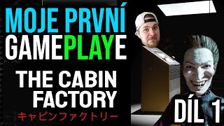 Moje první GAMEPLAYe - The Cabin factory - Díl. 1