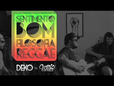 Filosofia Reggae ❂ Sentimento Bom ❂ CurtaEscuta ft.Deko