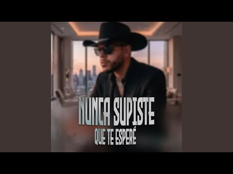 Nunca Supiste Que Te Esperé