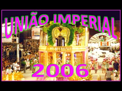 GRCES UNIÃO IMPERIAL CARNAVAL 2006 (SANTOS - SP)