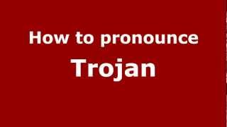 How to pronounce Trojan