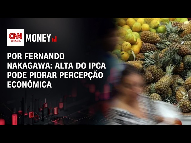 Por Fernando Nakagawa: Alta do IPCA pode piorar percepção econômica | FECHAMENTO DE MERCADO