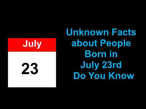 secret of | Unknown Facts about People Born in july 23rd   Do You Know