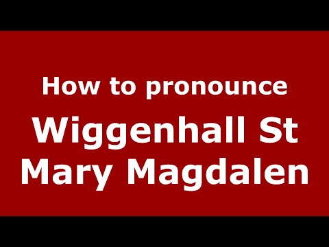 How to pronounce Wiggenhall St Mary Magdalen