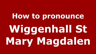 How to pronounce Wiggenhall St Mary Magdalen