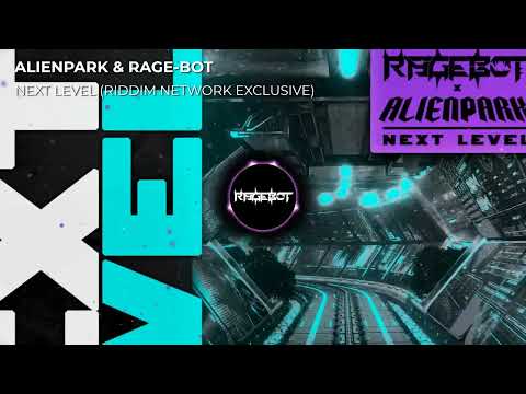 Rage-Bot & AlienPark - Next Level (Riddim Network Exclusive)