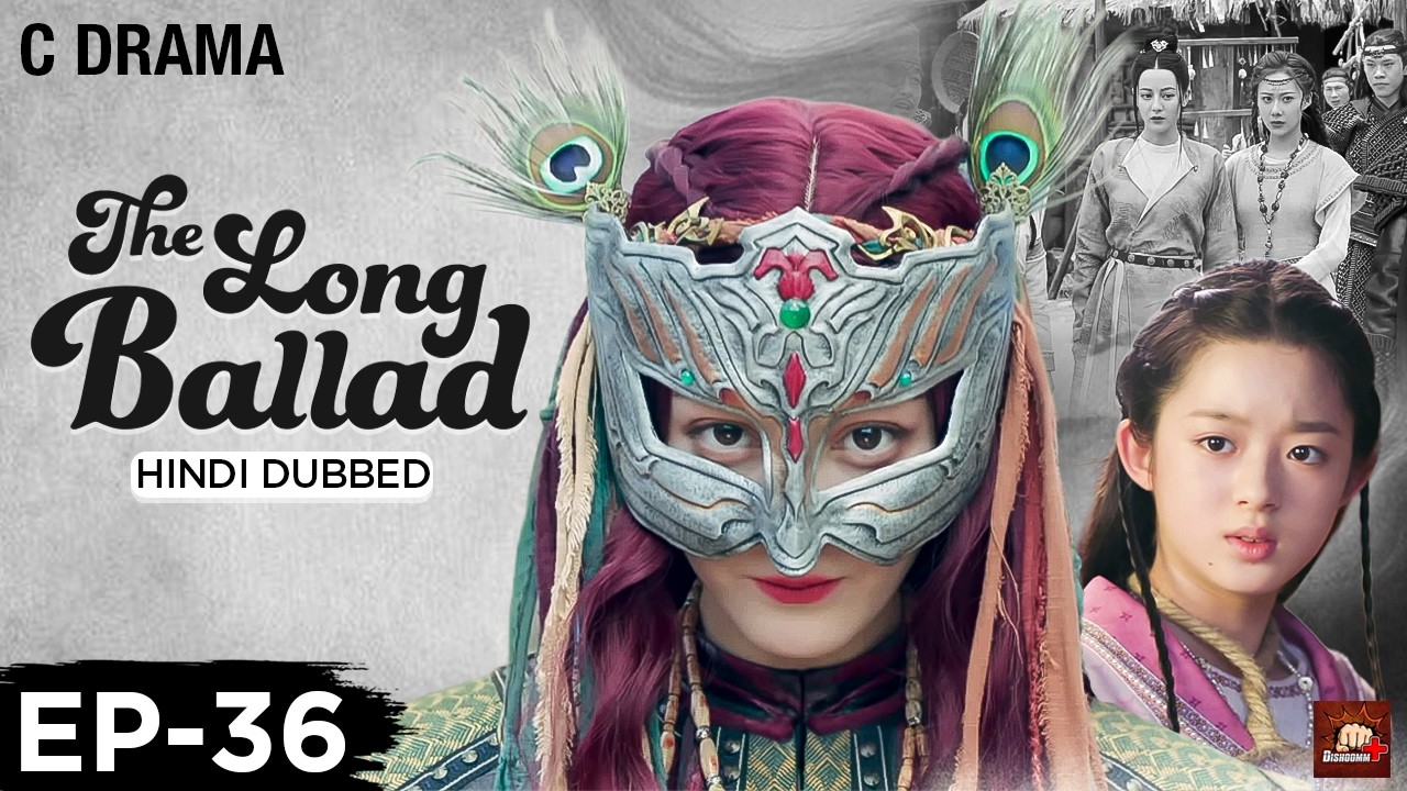 The Long Ballad – Ep #36 | Hindi Dubbed C Drama | Eng Subs | Chinese Historical Romance Web Series