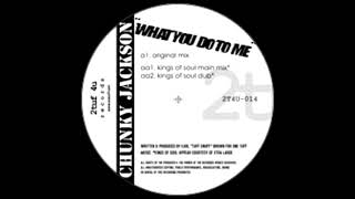 Chunky Jackson - What You Do To Me (Kings Of Soul Main Mix)