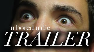 u bored u die TRAILER