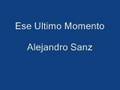 Ese ultimo momento  alejandro sanz