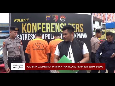 PRESISI UPDATE : POLRESTA BALIKPAPAN TANGKAP TIGA PELAKU PENIMBUN BERAS BULOG 17/03/2024 14.00