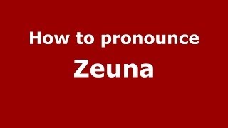 How to pronounce Zeuna