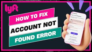 How to Fix Lyft Account Not Found Error