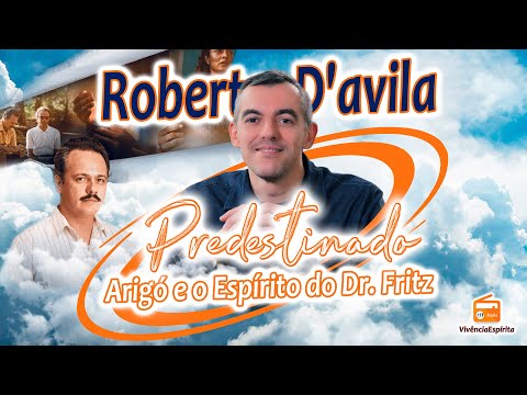895 - Predestinado: Arigó e o espírito do Dr. Fritz com Roberto D'avila