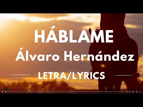 HÁBLAME----ÁLVARO HERNÁNDEZ--- LETRA/LYRICS