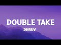 dhruv – ​double take (Lyrics)