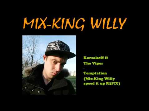 Korsakoff & The Viper - Temptation (Mix-King Willy speed it up R3F!X)