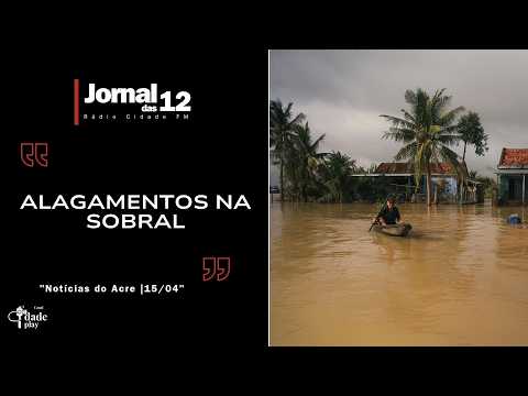 Notícias do Acre | Alagamentos na Sobral - Jornal das 12 | 15-04-26
