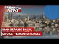BREAKING NEWS Situasi Terkini Di Tel Aviv Teheran Pasca Iran Serang Balik Israel