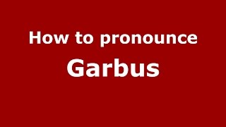 How to pronounce Garbus