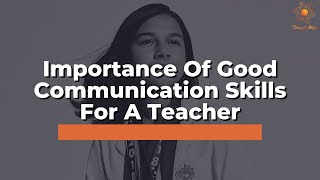 Importance Of Good Communication Skills For  A Teacher