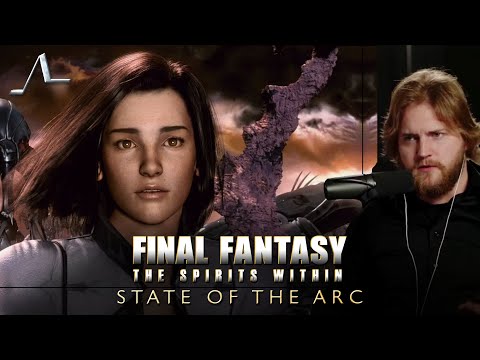 What Everyone Missed About Final Fantasy: The Spirits Within | State of the Arc Podcast