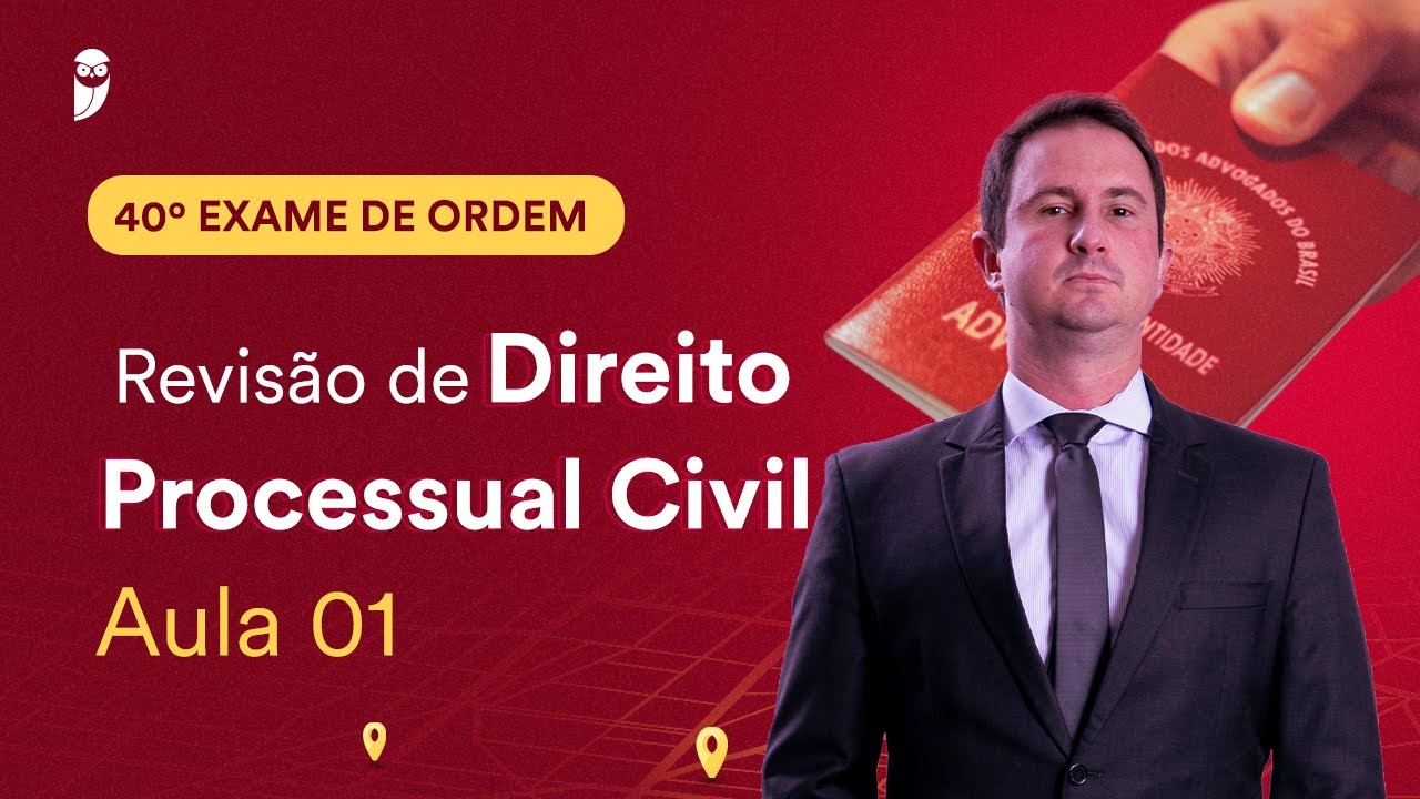 Revisão de Direito Processual Civil – Aula 01 | 1ª Fase - OAB 40