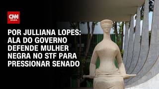 Vídeo: Ala do governo defende mulher negra no STF para pressionar Senado | HORA H