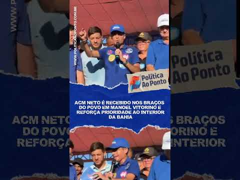 ACM Neto é recebido nos braços do povo em Manoel Vitorino e reforça prioridade ao interior da Bahia