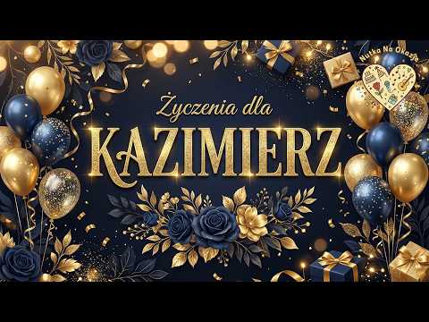Życzenia dla KAZIMIERZA KAZIKA KAZIA 💐 Piosenka z Życzeniami na Imieniny i Urodziny KAZIMIERZA