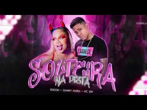 EODON - DANNY MARIA - MC GW / SOLTEIRA NA PISTA  #bregãfunk2021