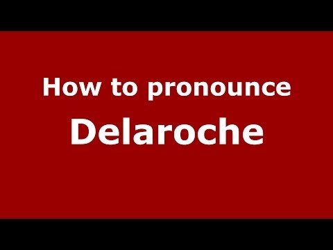 How to pronounce Delaroche