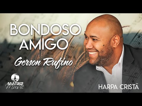 Gerson Rufino | Bondoso Amigo "Harpa Cristã"