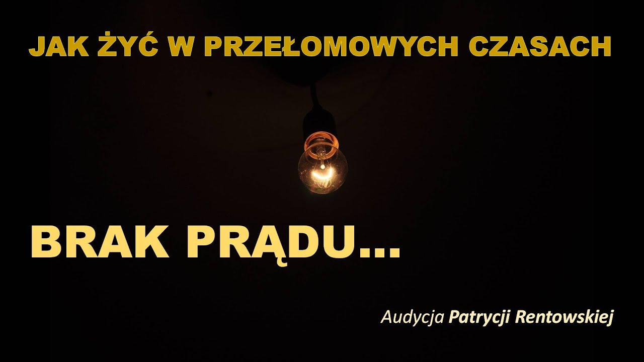 Jak żyć w przełomowych czasach - BRAK PRĄDU - Patrycja