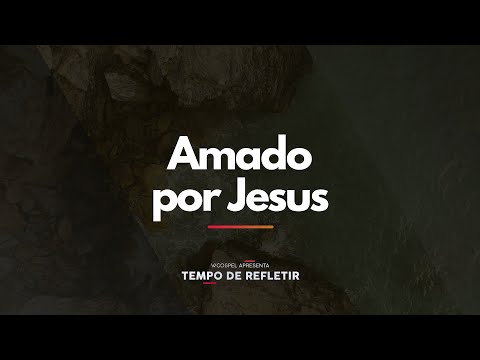[Tempo de Refletir] Amado por Jesus