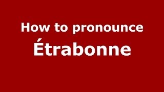 How to pronounce &eacute;trabonne