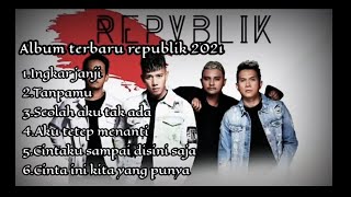 Download lagu ALBUM LAGU REPUBLIK TER BARU Terbaper 2021 mp3